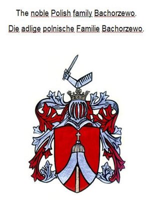 cover image of The noble Polish family Bachorzewo. Die adlige polnische Familie Bachorzewo.